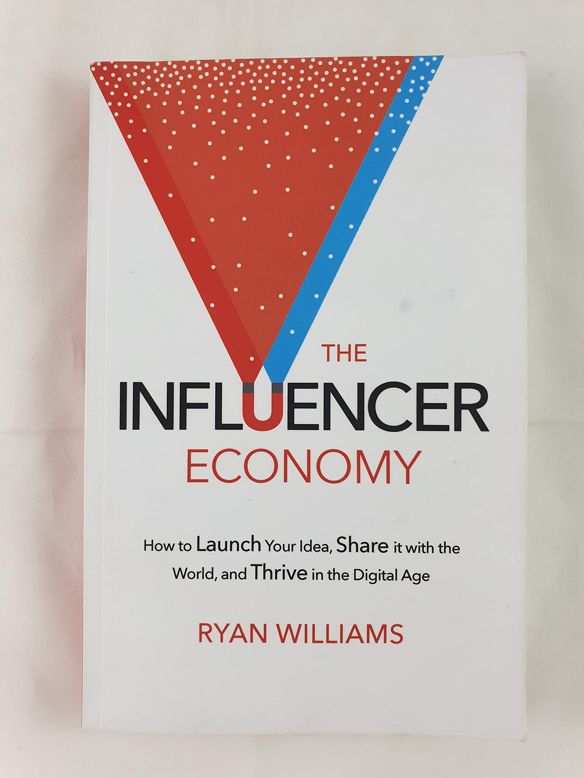 The Influencer Economy: How to Launch Your Idea, Share It with the World, and Thrive in the Digital Age Paperback – June 18, 2016