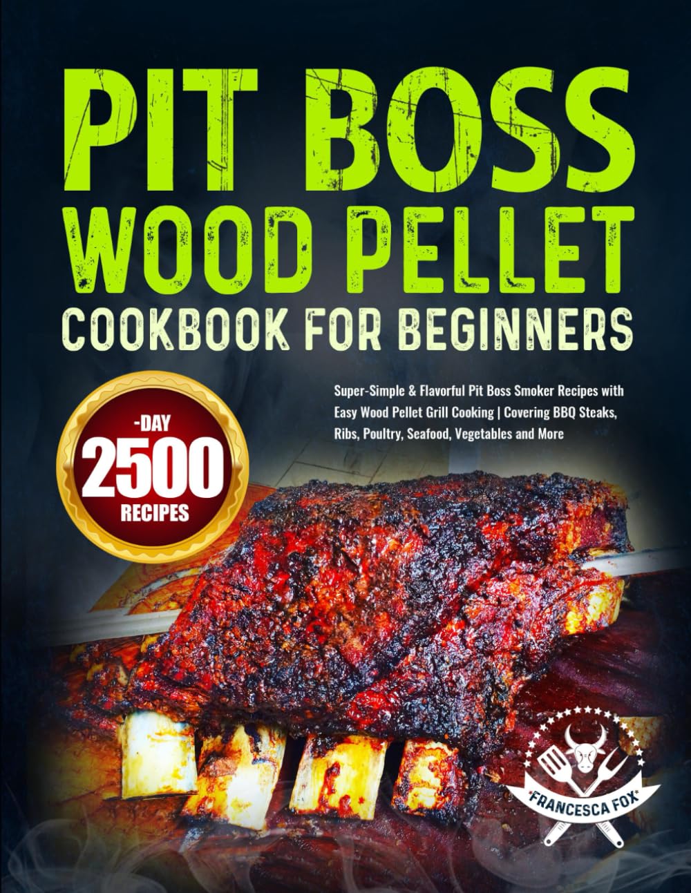 Pit Boss Wood Pellet Cookbook for Beginners: Super-Simple & Flavorful Pit Boss Smoker Recipes with Easy Wood Pellet Grill Cooking | Covering BBQ Steaks, Ribs, Poultry, Seafood, Vegetables and More