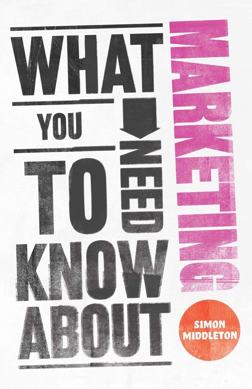 What You Need to Know About Marketing,Simon Middleton