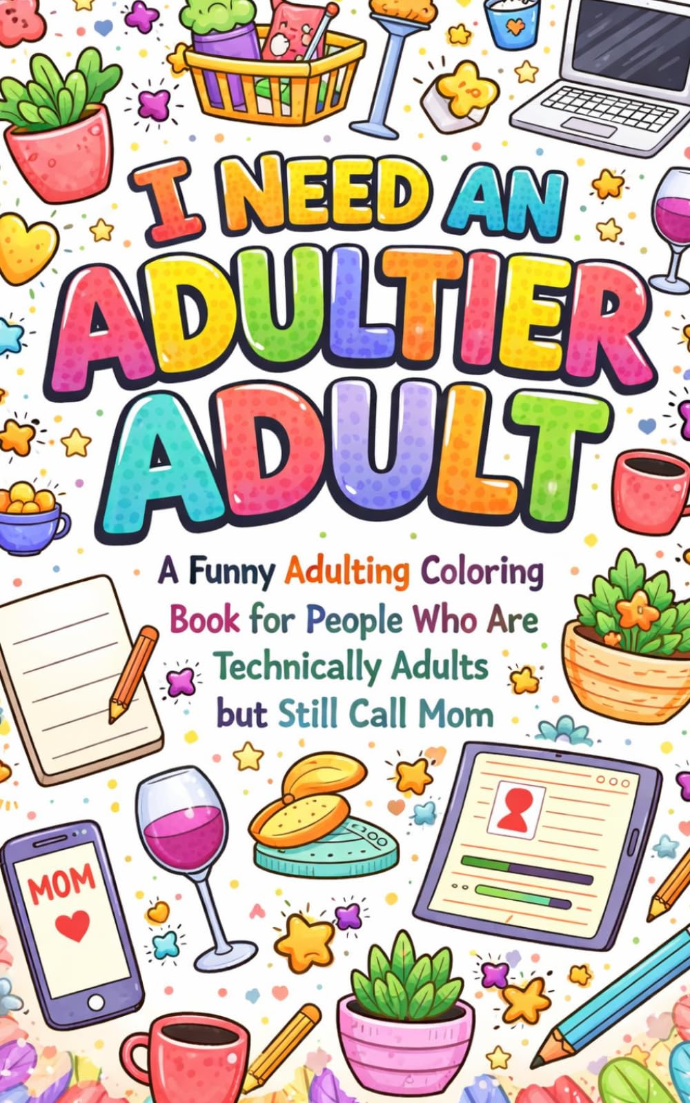 I need an adultier adult: A funny adulting coloring book for people who are technically adults but still call mom (Overthinking club)