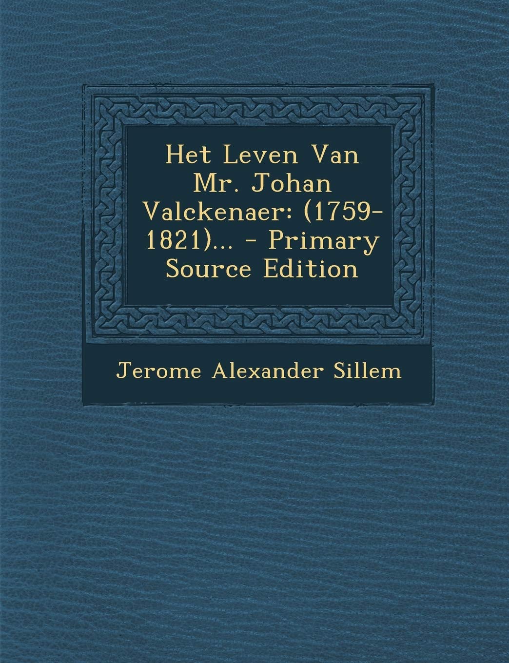 Het Leven Van Mr. Johan Valckenaer: (1759-1821)... - Primary Source Edition