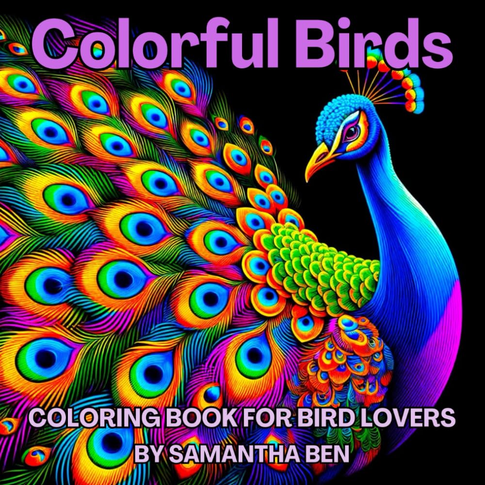 Colorful Birds: Coloring Book for Adults and Teens Featuring Beautiful Birds - Parrots, Hummingbirds, Owls, Eagles, Penguins and Many More, Great for ... and Creativity (Super Cute Animals Series)
