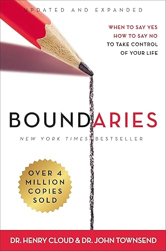 Boundaries Updated and Expanded Edition: When to Say Yes, How