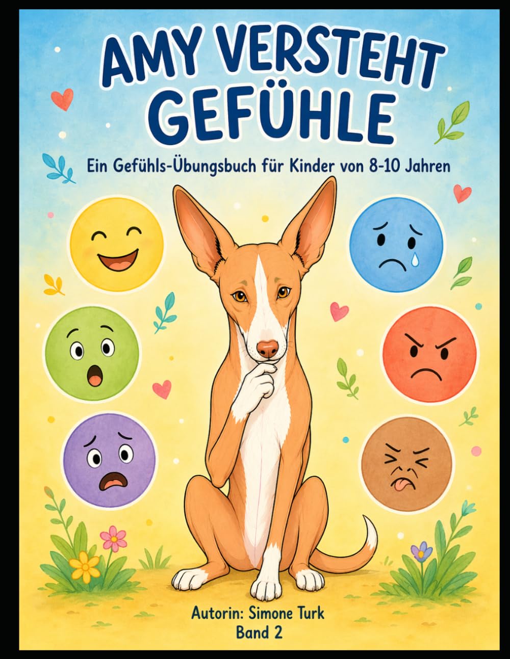 Amy versteht Gefühle: Ein Gefühls-Übungsbuch für Kinder von 8-10 Jahren