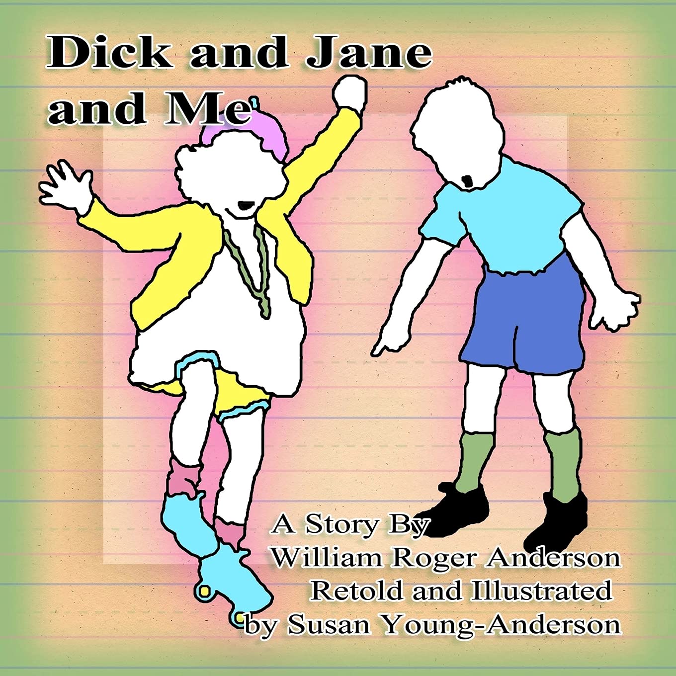 Dick and Jane and Me: A Story by William Roger Anderson