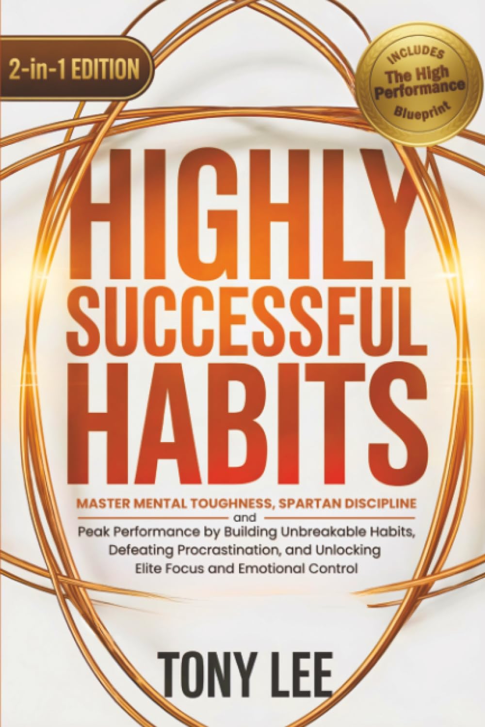 Highly Successful Habits: Master Mental Toughness, Spartan Discipline, and Peak Performance by Building Unbreakable Habits, Defeating Procrastination, ... (The Self-Improvement & Mind-Hacking Series)