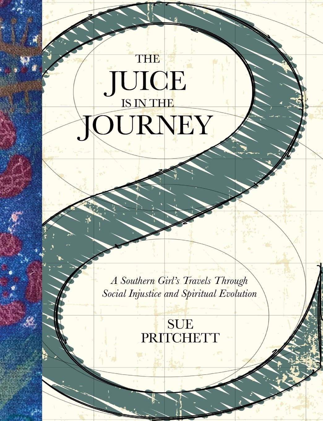 THE JUICE IS IN THE JOURNEY: A SOUTHERN GIRL’S TRAVELS THROUGH SOCIAL INJUSTICE AND SPIRITUAL EVOLUTION