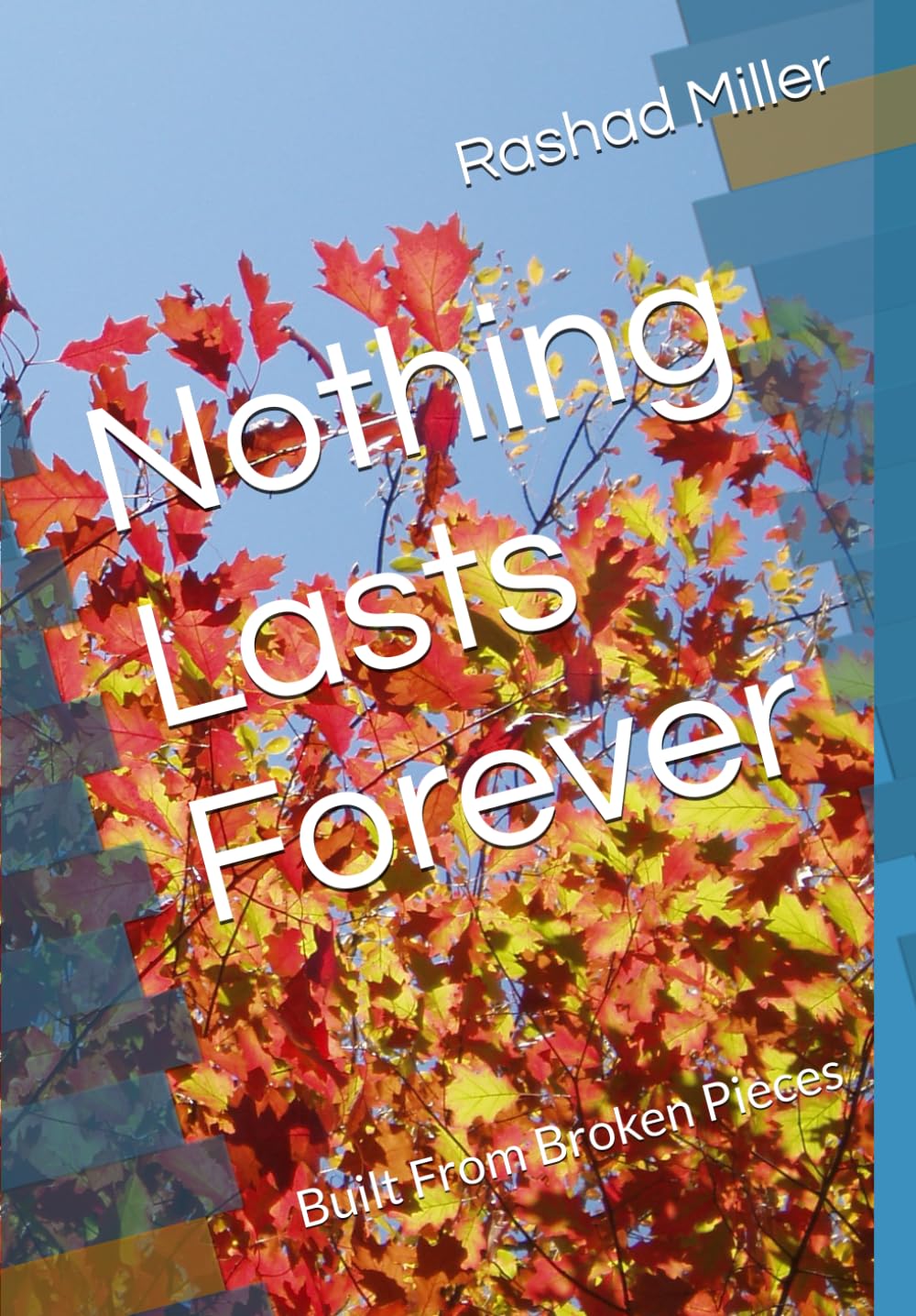 Nothing Lasts Forever: Built From Broken Pieces
