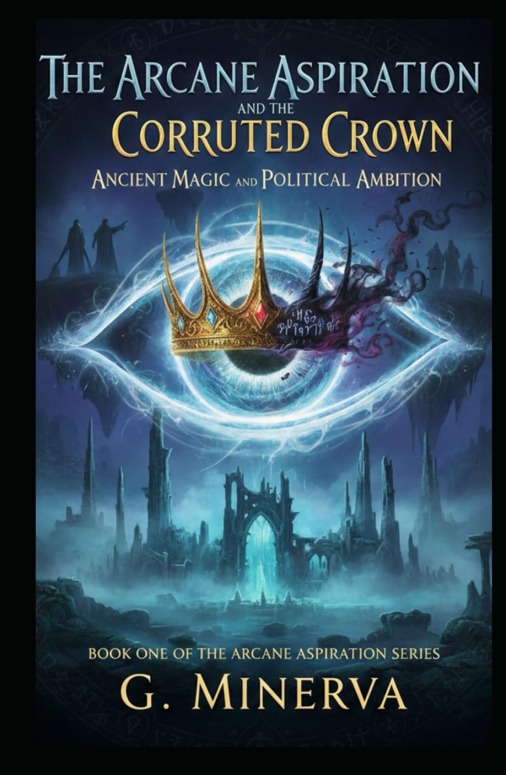 The Arcane Aspiration and the Corrupted Crown: Ancient Magic and Political Ambition