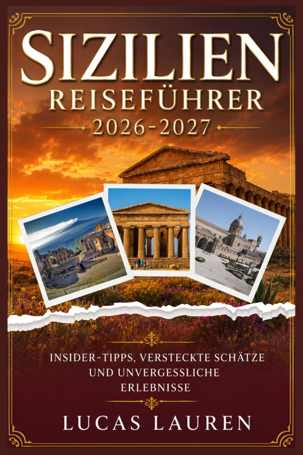 SIZILIEN REISEFÜHRER 2026-2027: Insider-Tipps, Geheimtipps und unvergessliche Erlebnisse für Ihren perfekten Urlaub
