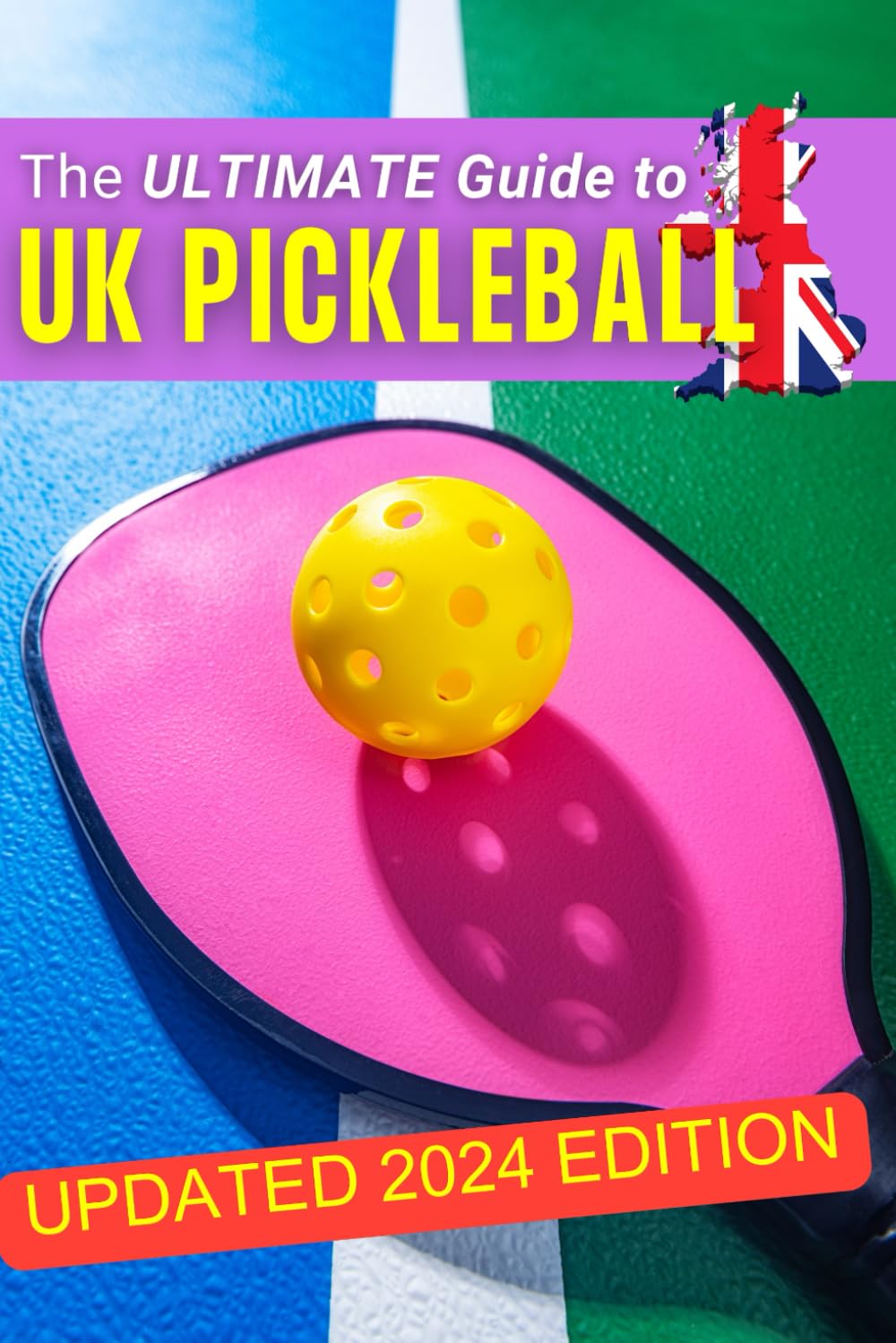 The Ultimate UK Pickleball Playbook: Rules, Strategies, Tips, and More: The Definitive UK Guide to Pickleball Mastery including advanced playing techniques, drills, form, doubles play and more.