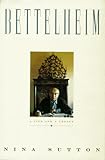 Bettelheim: A Life And A Legacy