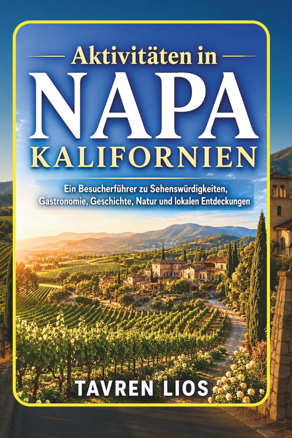 Aktivitäten in NAPA KALIFORNIEN: Ein Besucherführer zu Sehenswürdigkeiten, Gastronomie, Geschichte, Natur und lokalen Entdeckungen