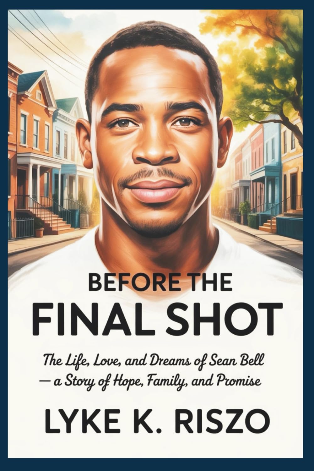 Before the Final Shot: The Life, Love, and Dreams of Sean Bell — A Story of Hope, Family, and Promise