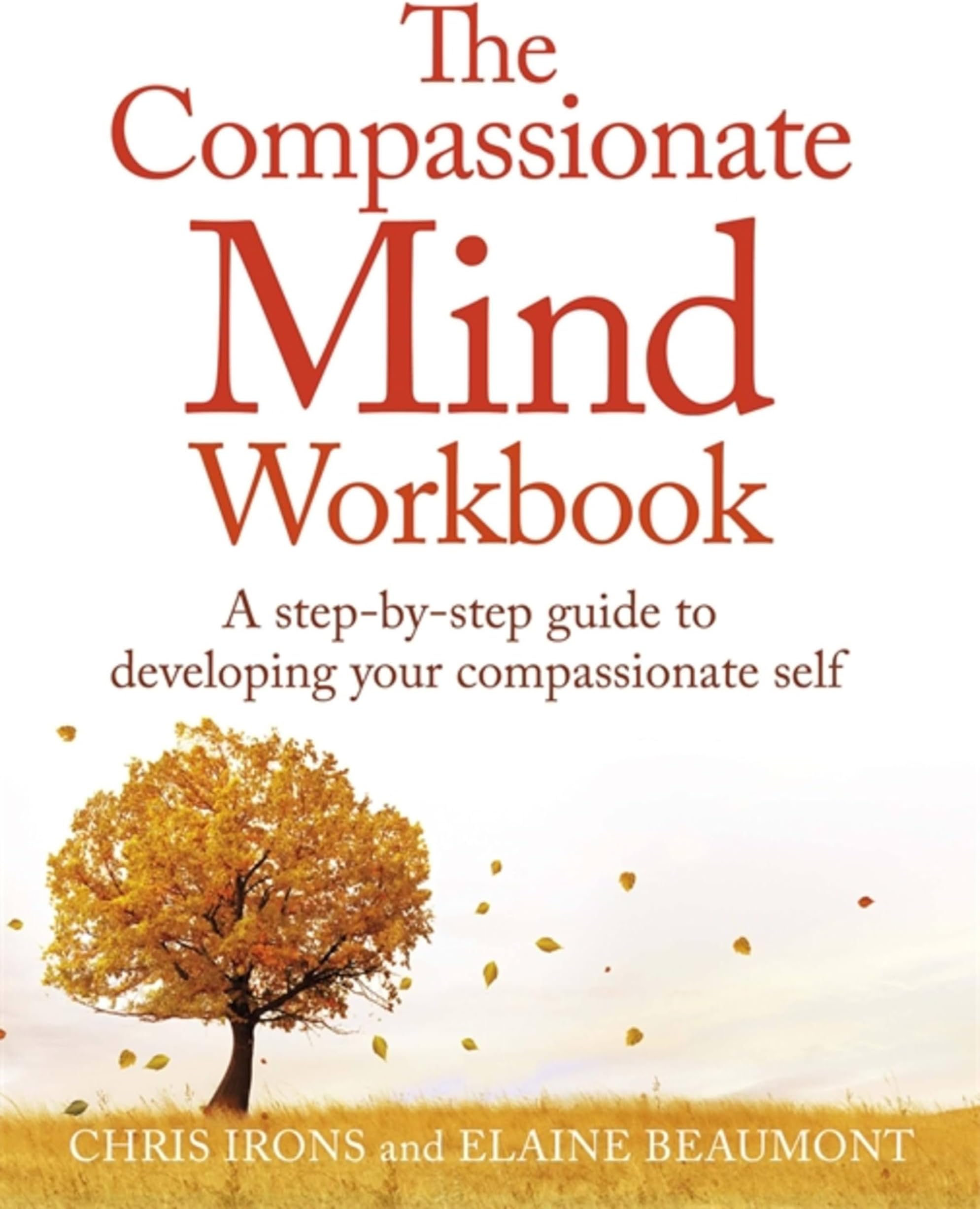 The Compassionate Mind Workbook: A step-by-step guide to developing your compassionate self