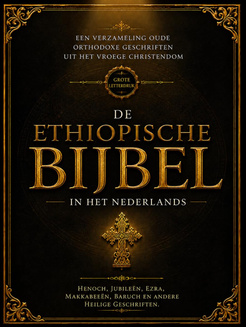 De Ethiopische Bijbel in het Nederlands (grote letterdruk – lettergrootte 16): Een verzameling oude orthodoxe geschriften uit het vroege christendom, ... Baruch en andere heilige geschriften
