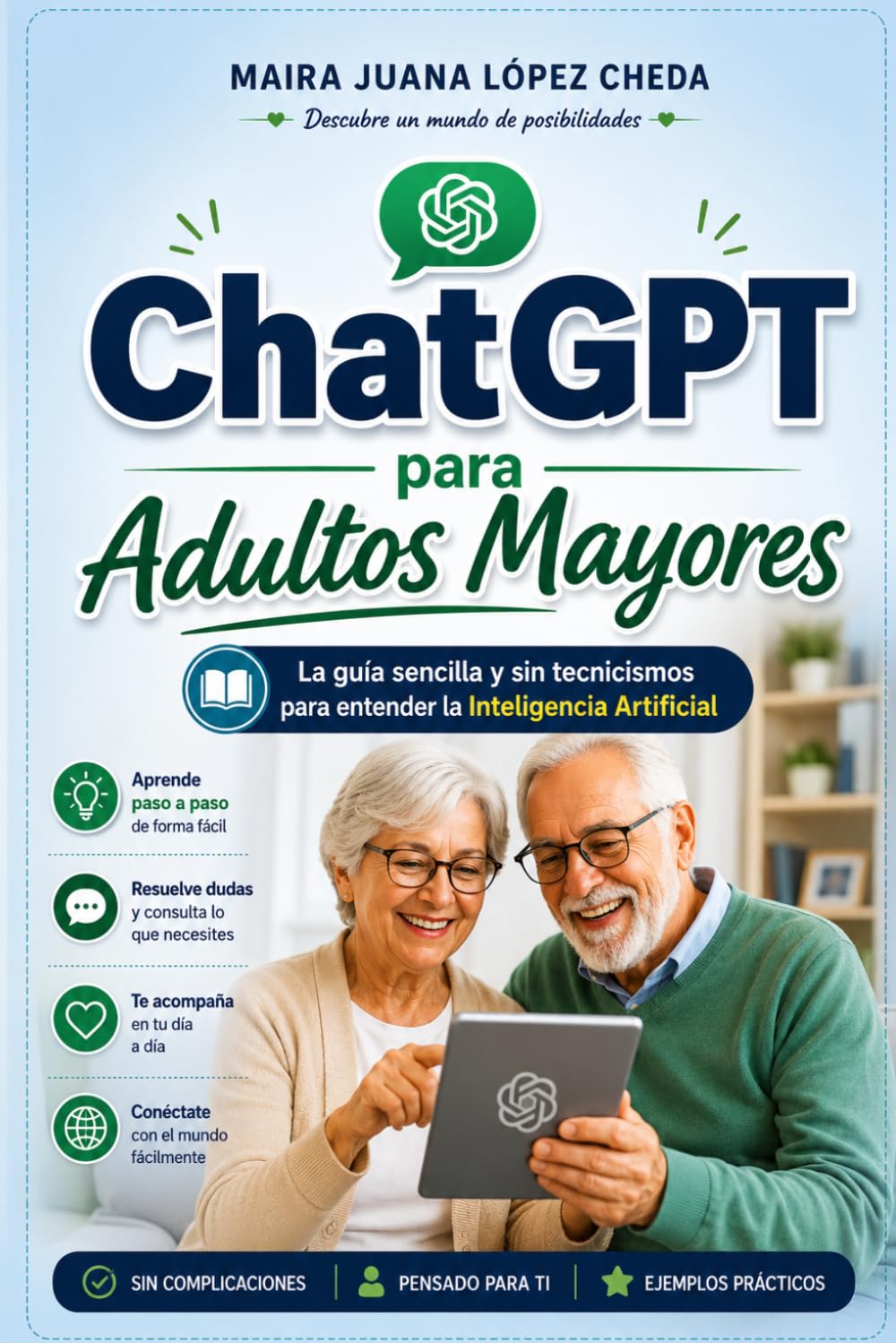 ChatGPT para Adultos Mayores: La guía sencilla y sin tecnicismos para entender la Inteligencia Artificial (y hacer su vida más fácil) (IA para Todos)