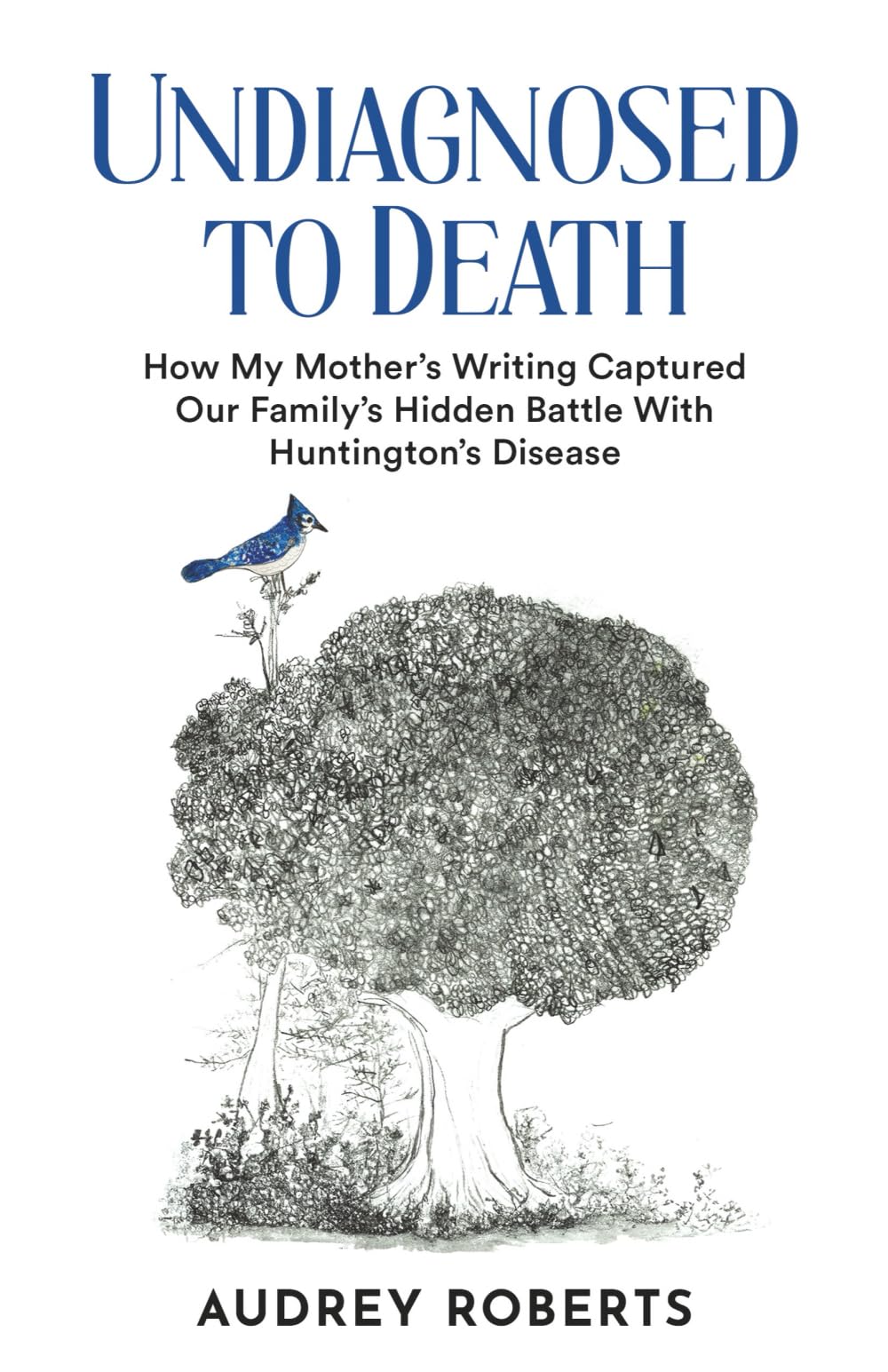 Undiagnosed to Death: How My Mother's Writing Captured Our Family's Hidden Battle with Huntington's Disease