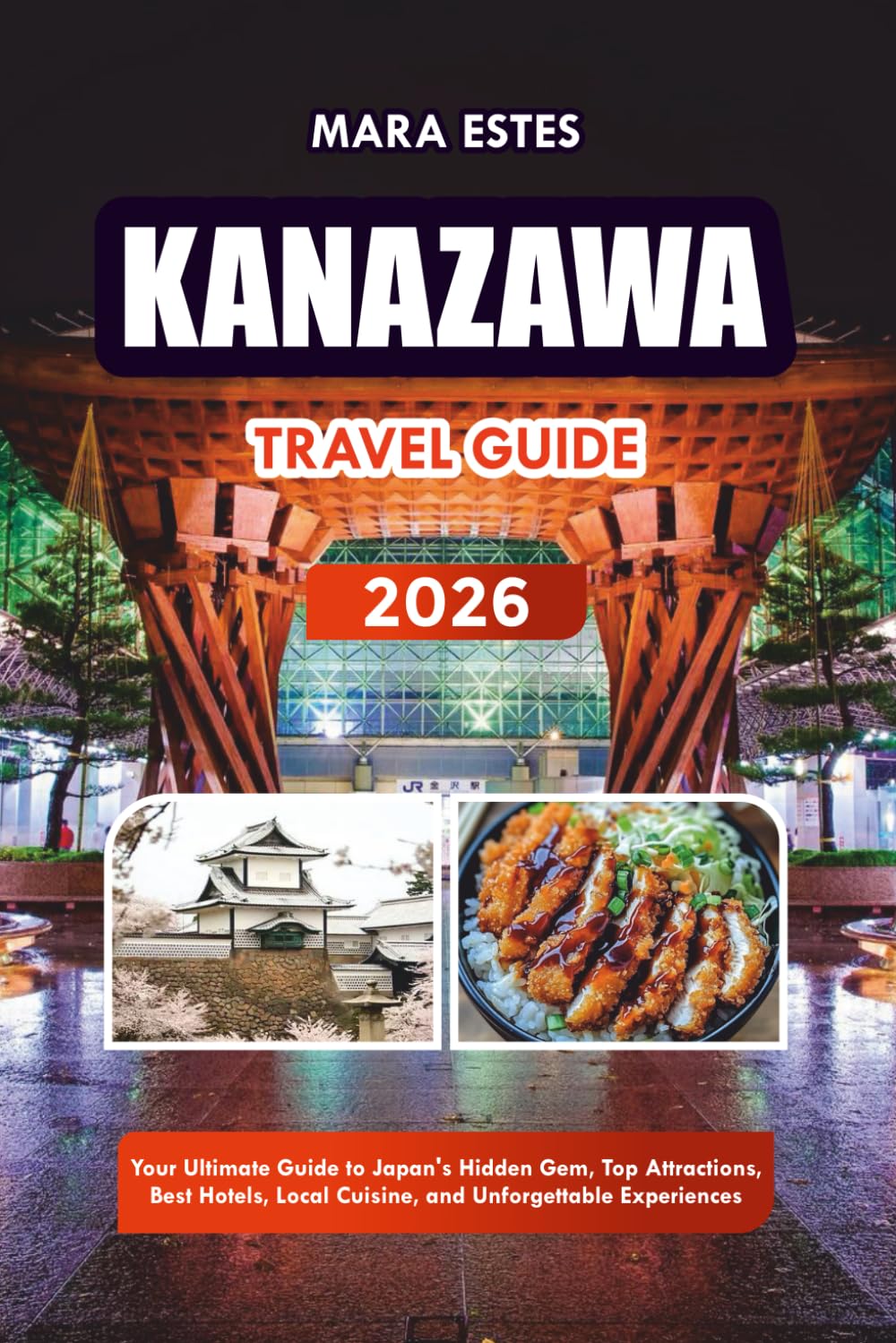KANAZAWA TRAVEL GUIDE 2026: Your Ultimate Guide to Japan’s Hidden Gem, Top Attractions, Best Hotels, Local Cuisine, and Unforgettable Experiences
