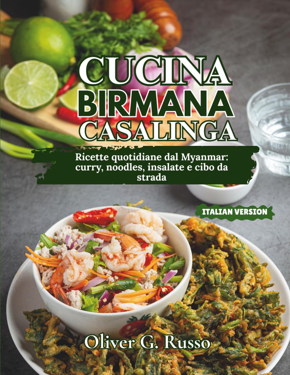 Cucina Birmana Casalinga: Ricette quotidiane dal Myanmar: curry, noodles, insalate e cibo da strada