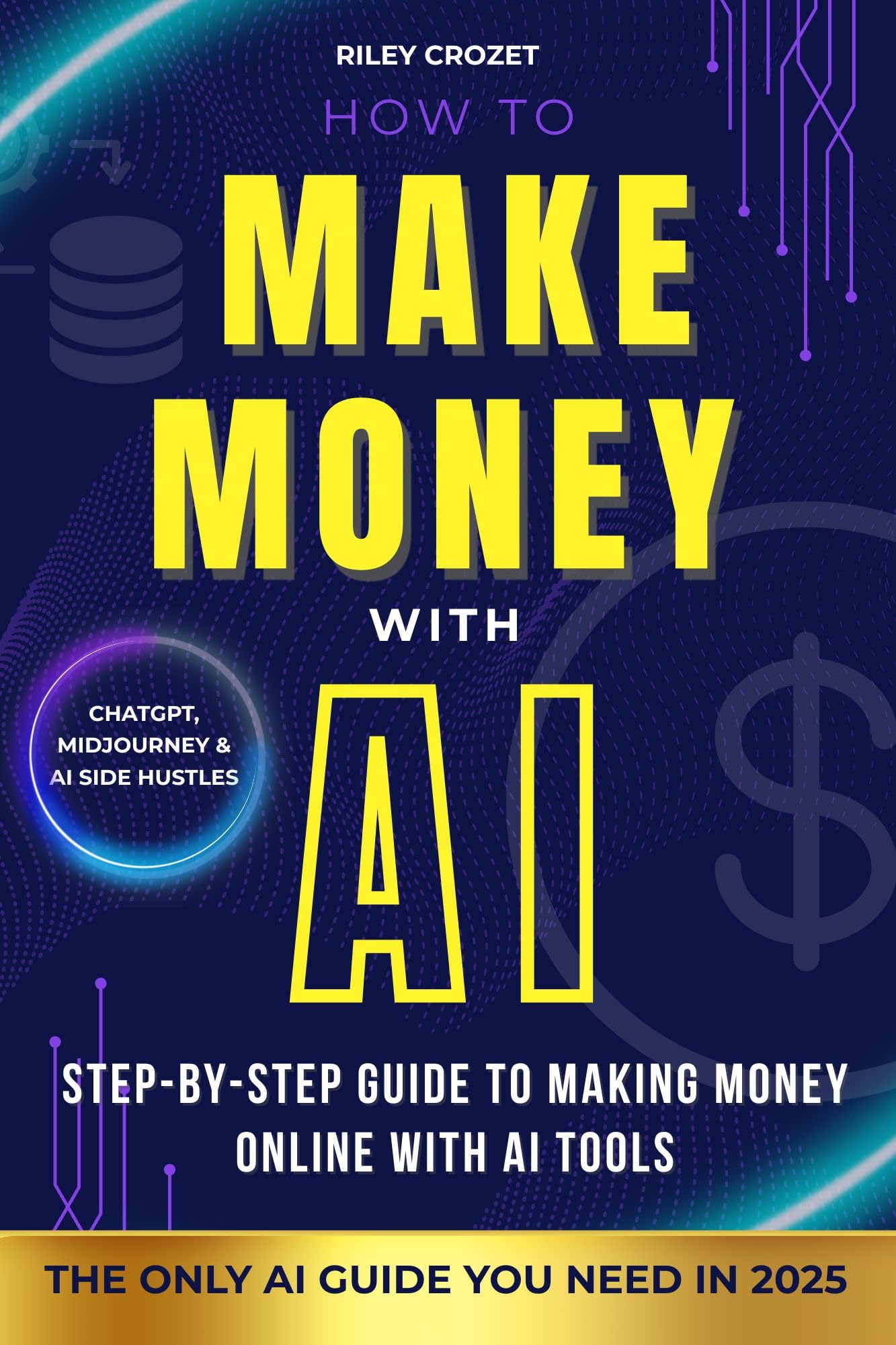 HOW TO MAKE MONEY WITH AI : STEP-BY-STEP GUIDE TO MAKING MONEY ONLINE WITH AI TOOLS