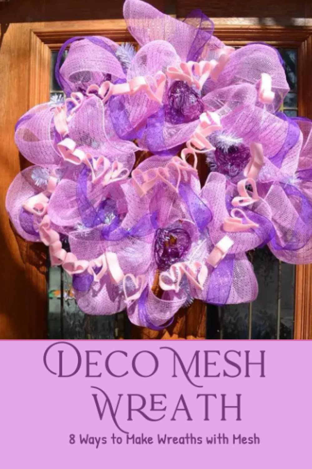 Deco Mesh Wreath: 8 Ways to Make Beautiful Wreaths with Mesh: Creative Deco Mesh Wreath Ideas for All Occasions