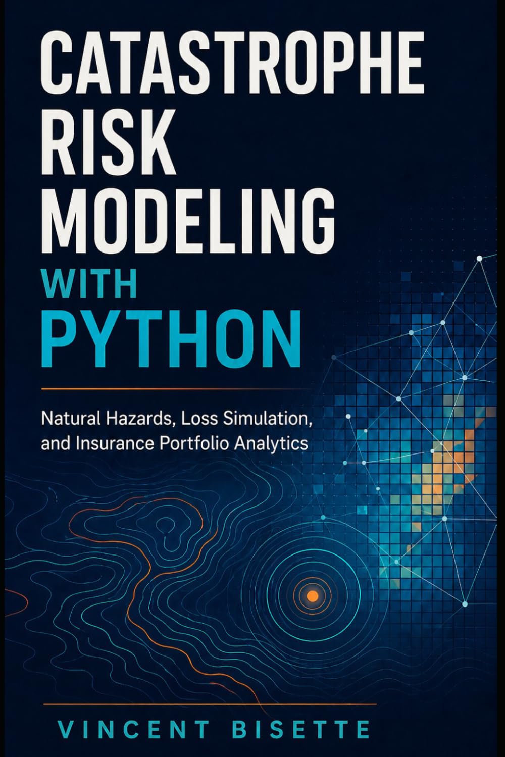 Catastrophe Risk Modeling with Python: Natural Hazards, Loss Simulation, and Insurance Portfolio Analytics