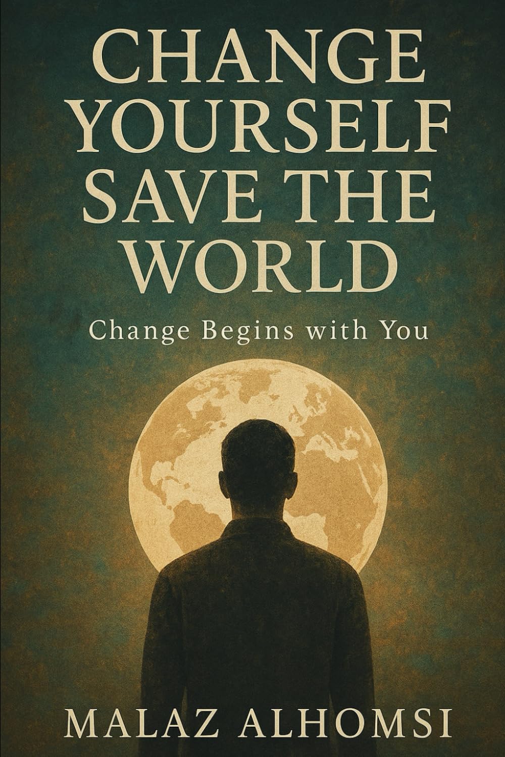 Change Yourself, Save the World: Change Begins With You: 1 (Islam)