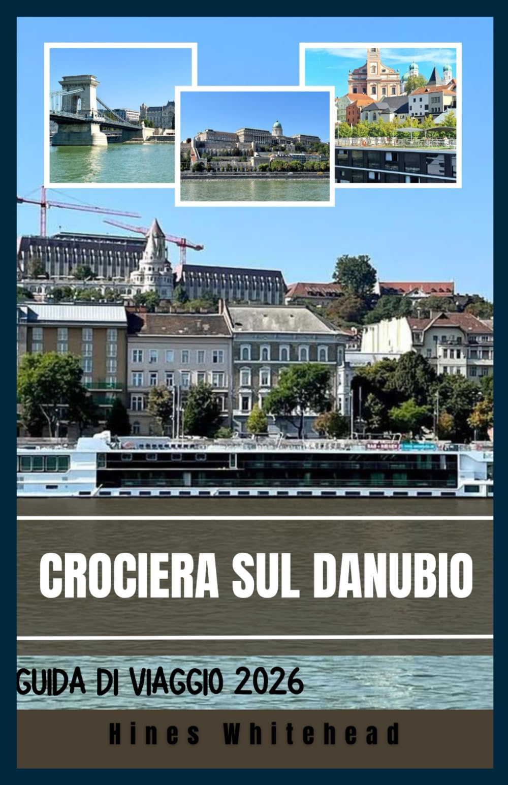 Crociera sul Danubio Guida di viaggio 2026: Viaggio nel cuore culturale dell'Europa: itinerari, città fluviali ed esperienze locali dalla Germania al Mar Nero