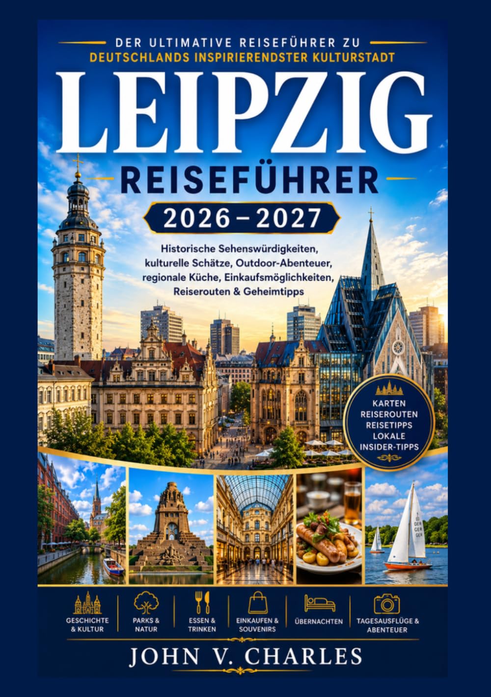 LEIPZIG REISEFÜHRER 2026–2027: Historische Sehenswürdigkeiten, kulturelle Schätze, kulinarische Erlebnisse, Tagesausflüge, Einkaufstipps, Reiserouten & Insider-Tipps
