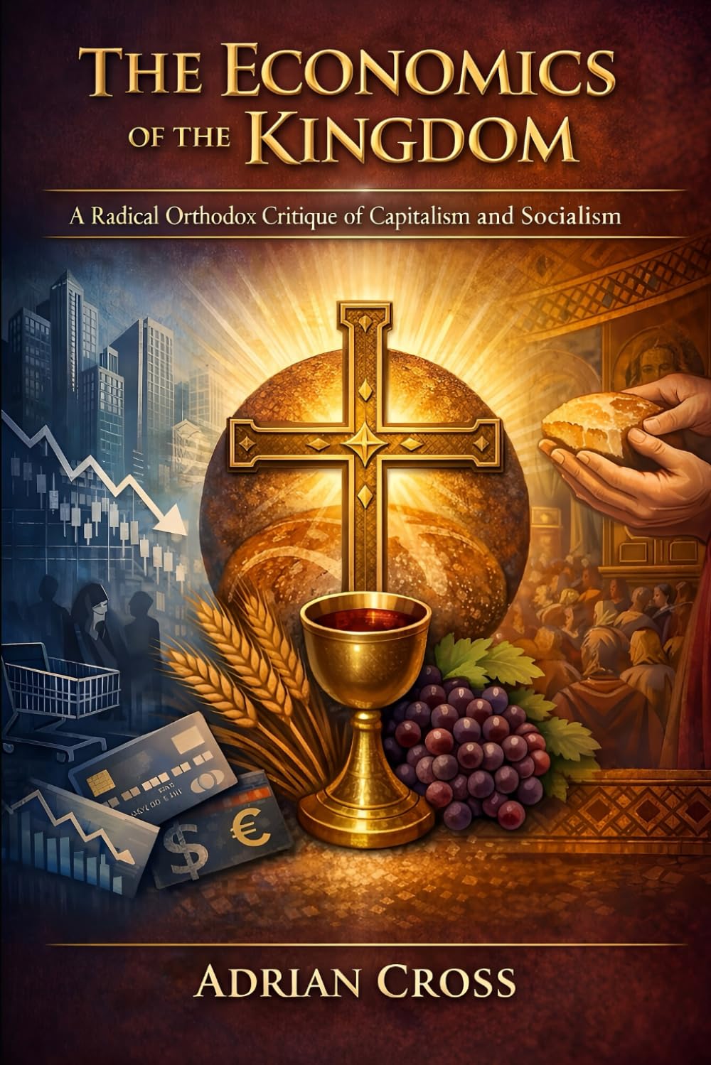 The Economics of the Kingdom: A Radical Orthodox Critique of Capitalism and Socialism