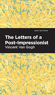 The Letters of a Post-Impressionist: Being the Familiar Correspondence of Vincent Van Gogh (Mint Editions (In Their Own Words: Biographical and Autobiographical Narratives))