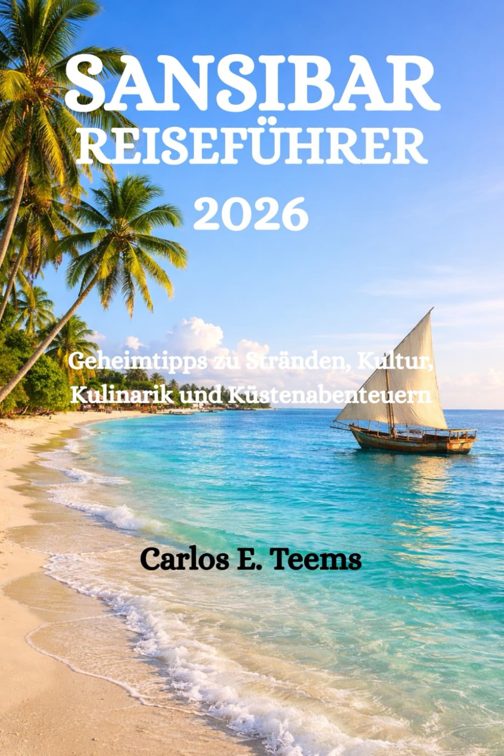 SANSIBAR REISEFÜHRER 2026: Geheimtipps zu Stränden, Kultur, Kulinarik und Küstenabenteuern