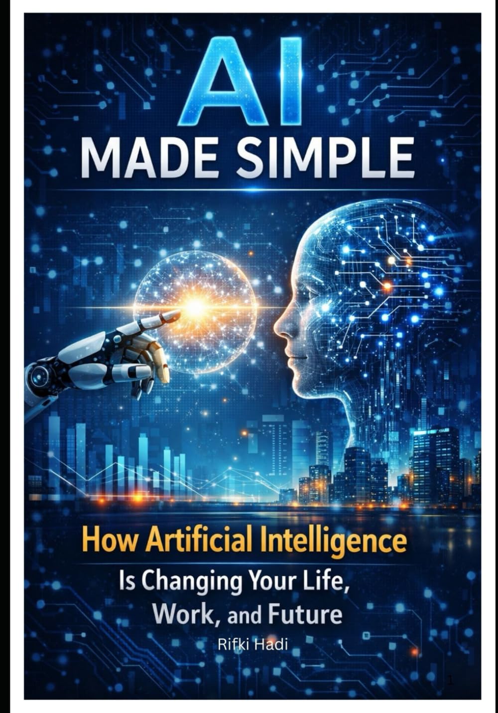 AI Made Simple: A Practical Guide for Humans in the Age of Machines