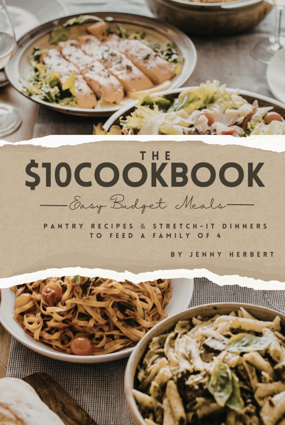 The $10 Dinner Cookbook: 85 Easy Budget Meals, Pantry Recipes & Stretch-It Dinners to Feed a Family of 4
