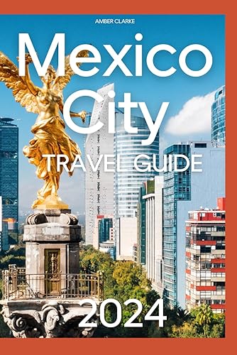Mexico City Travel Guide: Updated for 2024! Discover the City of Hope like a local! From Deep Dives into Neighborhoods to All the Things You Have to See!