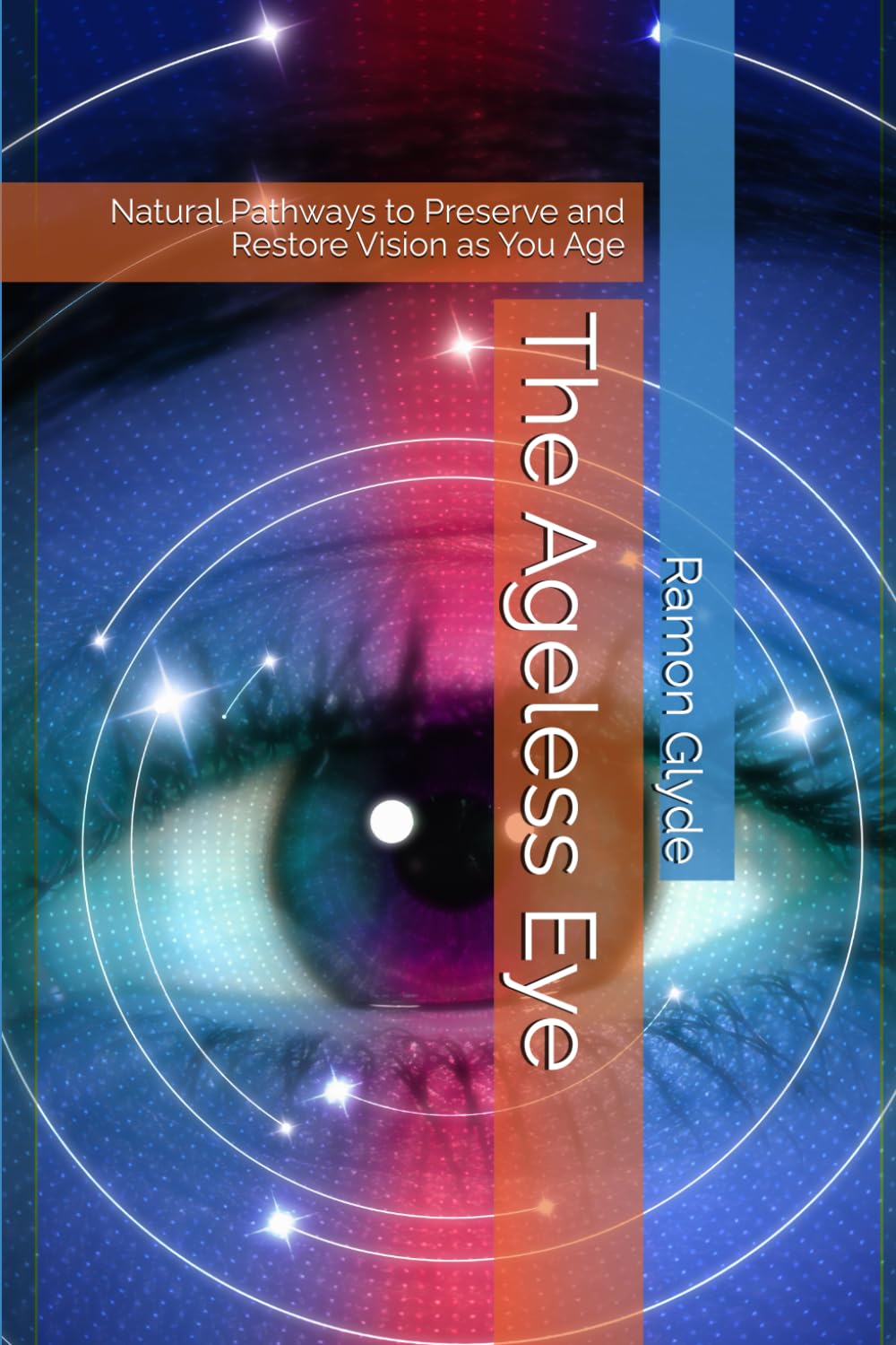 The Ageless Eye: Natural Pathways to Preserve and Restore Vision as You Age