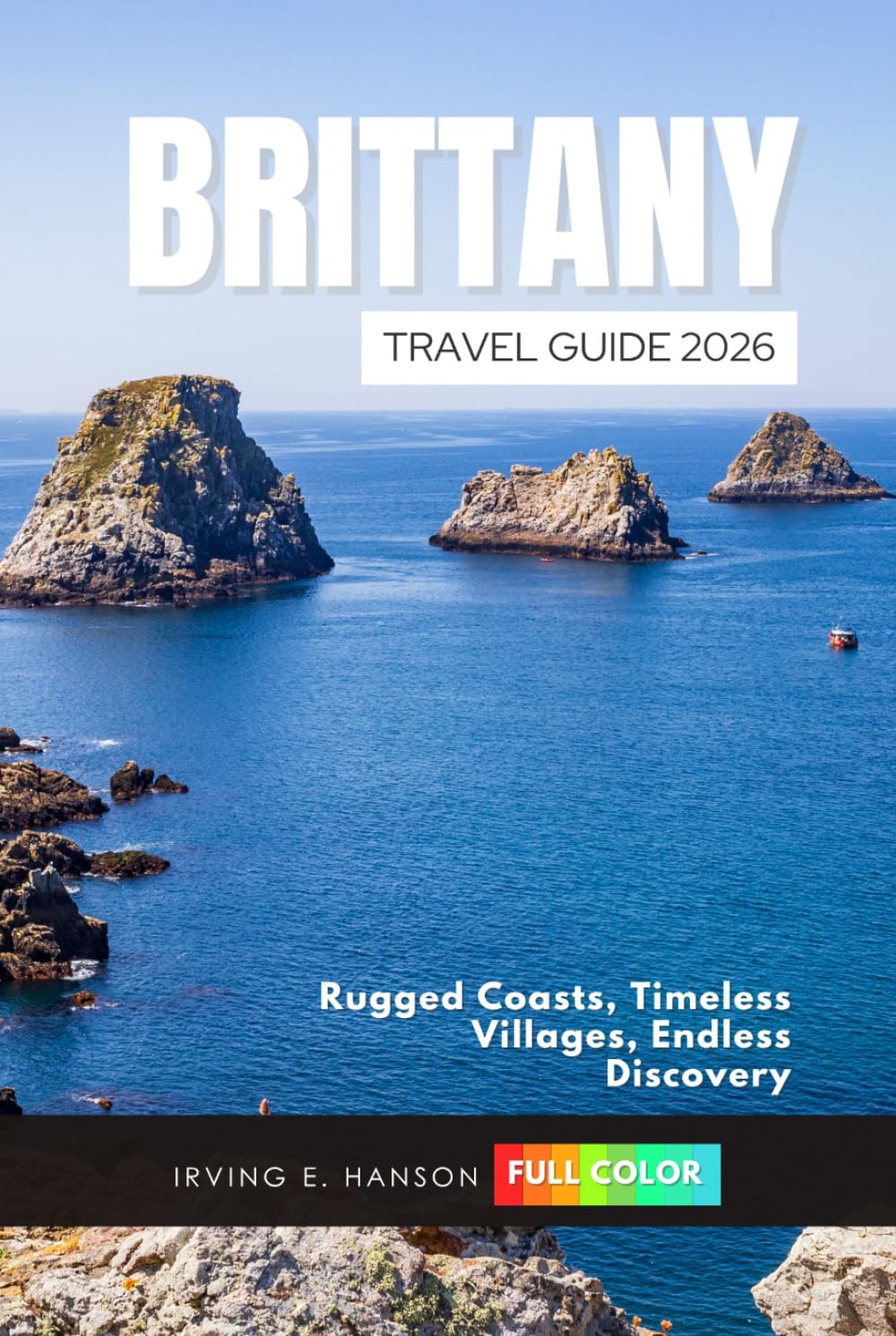 Brittany Travel Guide 2026: Rugged Coasts, Timeless Villages, Endless Discovery