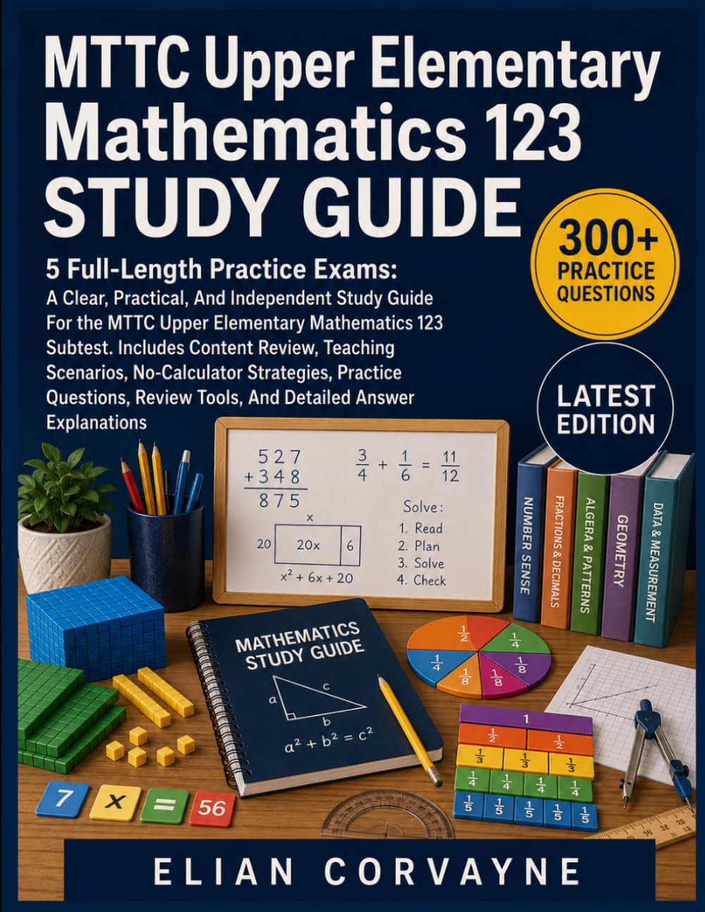 MTTC Upper Elementary Mathematics 123 STUDY GUIDE: 5 Full-Length Practice Exams: Includes Content Review, Teaching Scenarios, No-Calculator ... Tools, And Detailed Answer Explanations