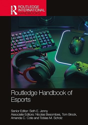 Routledge Handbook of Esports (Routledge International Handbooks)