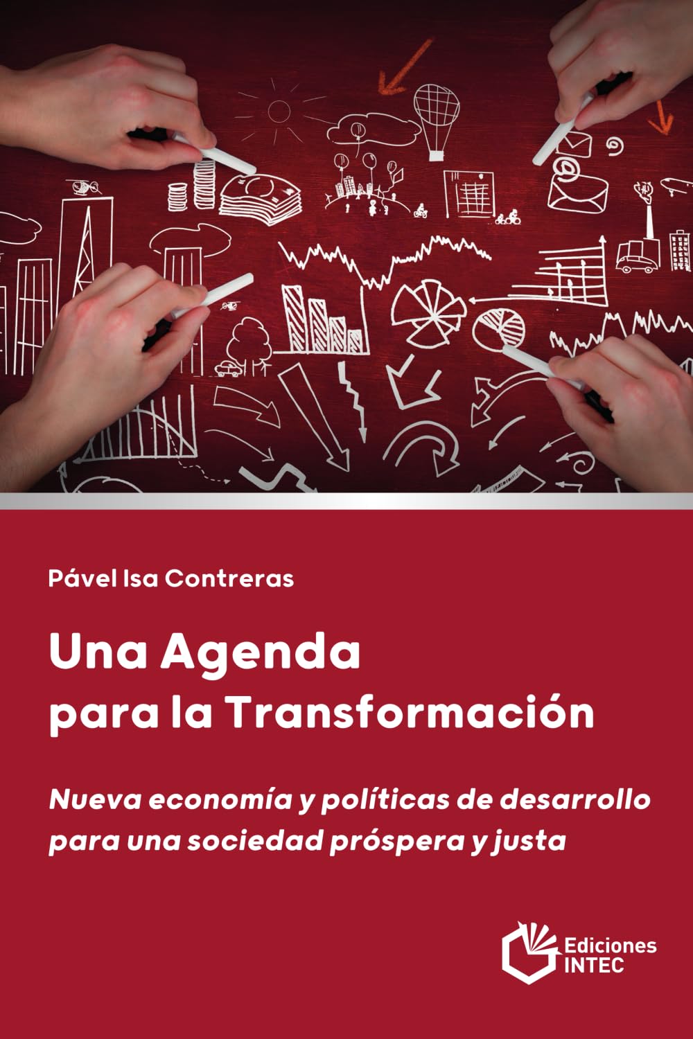 UNA AGENDA PARA LA TRANSFORMACIÓN: Nueva Economía y Políticas de Desarrollo para una Sociedad Próspera y Justa