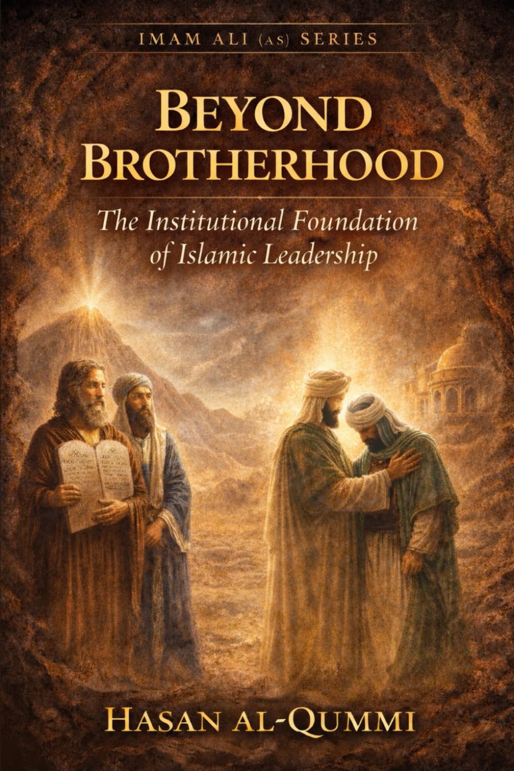 Beyond Brotherhood: The Institutional Foundation of Islamic Leadership: 3 (Imam Ali (AS) Series)