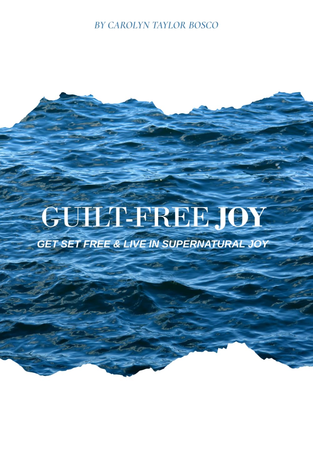 Guilt-Free Joy: Get set free and live in supernatural joy.