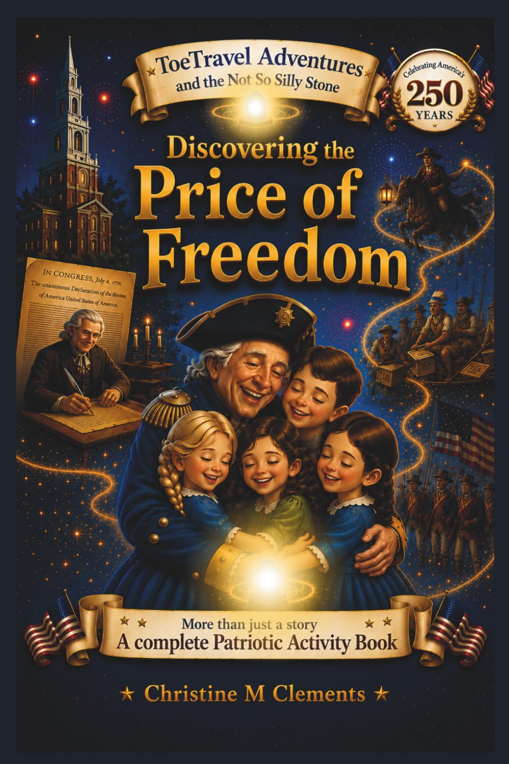 Discovering the Price of Freedom: Celebrating America's 250th Birthday (The ToeTravel Adventures and the Not So Silly Stone)