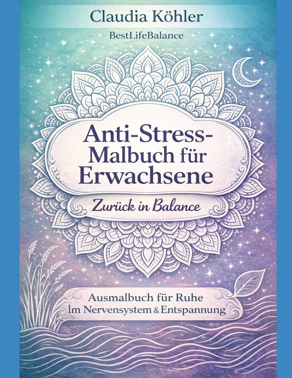 Anti-Stress-Malbuch für Erwachsene - Zurück in Balance: Ausmalbuch für Ruhe im Nervensystem & Entspannung