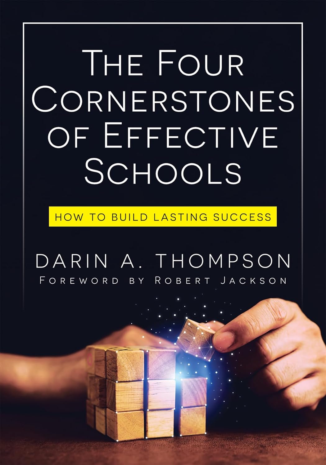 The Four Cornerstones of Effective Schools: How to Build Lasting Success (Strengthen mindset, school culture, instructional capacity, and collaboration.)      Perfect Paperback – May 6, 2026