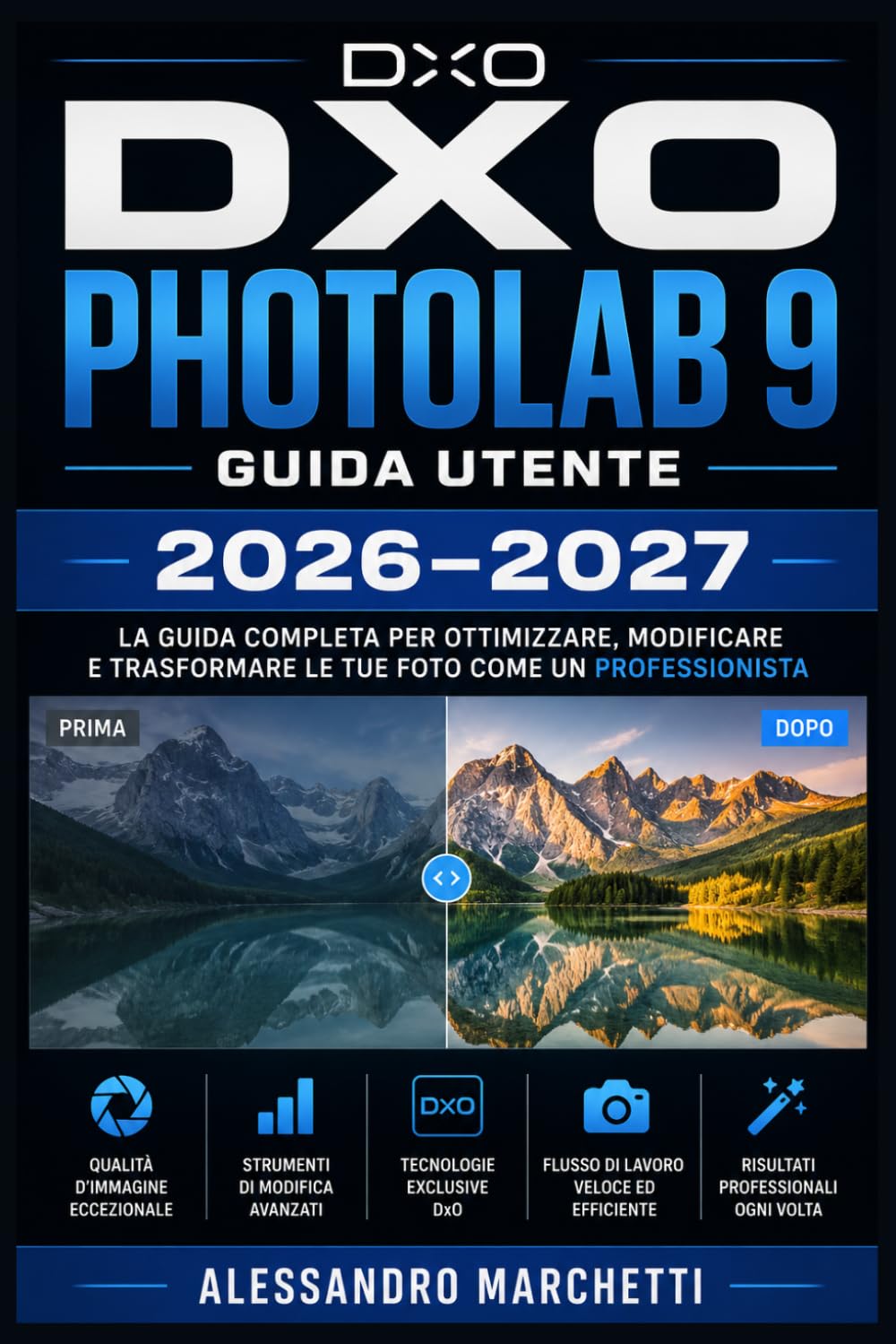 DxO PhotoLab 9 Guida Utente 2026–2027: Padroneggia Elaborazione RAW, DeepPRIME XD2 e Workflow Fotografici Professionali — Dalla Configurazione all'Esportazione, Passo dopo Passo