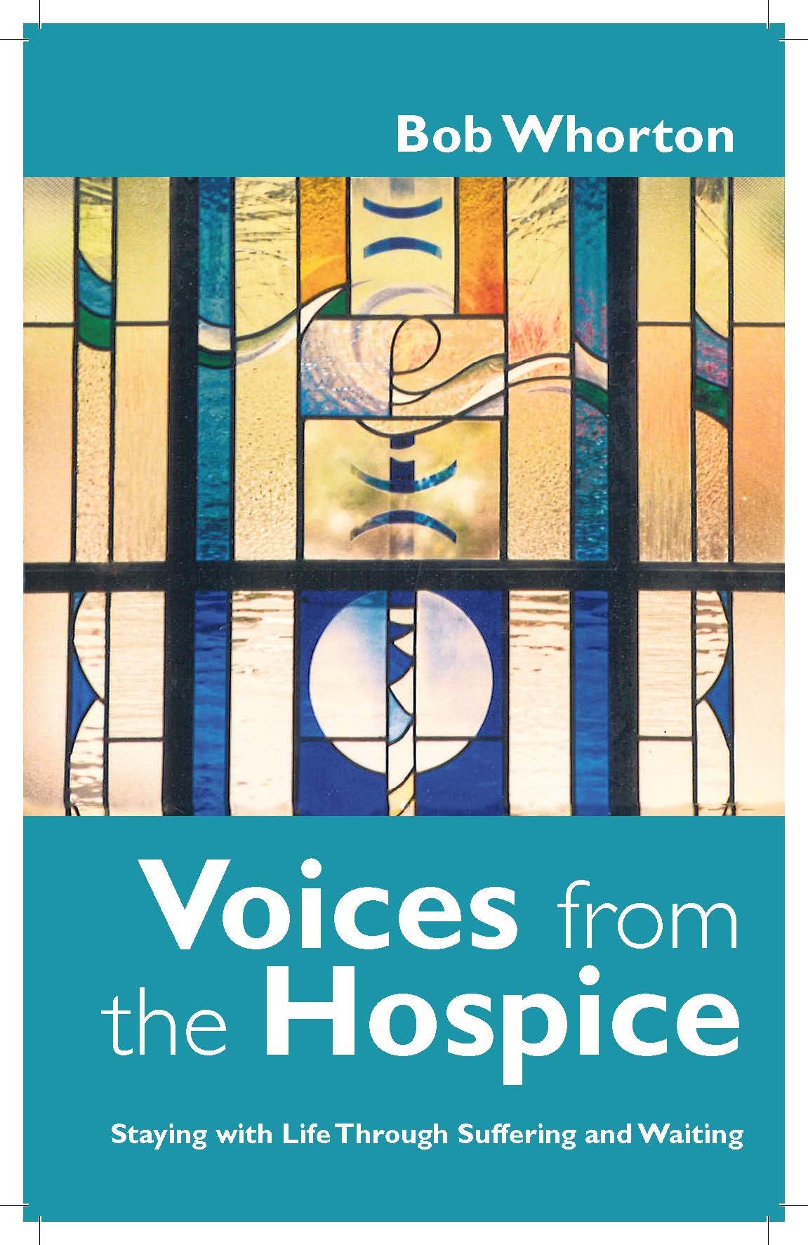 Voices from the Hospice: Staying with Life Through Suffering and Waiting