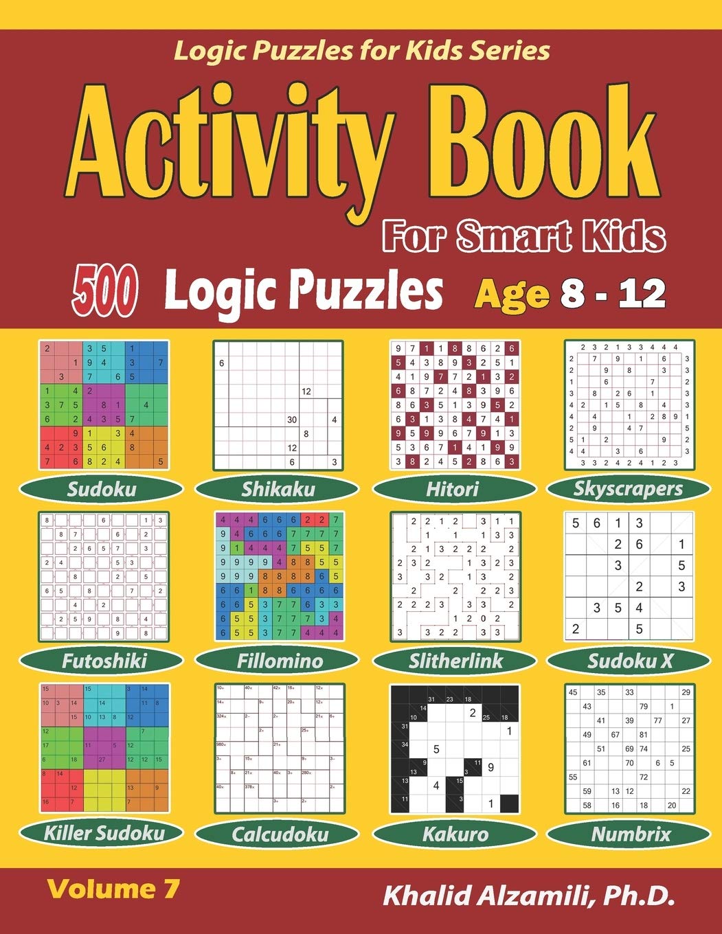 Activity Book for Smart Kids: 500 Logic Puzzles (Sudoku, Fillomino, Kakuro, Futoshiki, Hitori, Slitherlink, Killer Sudoku, Calcudoku, Sudoku X, ... Age 8-12: 7 (Logic Puzzles for Kids Series)