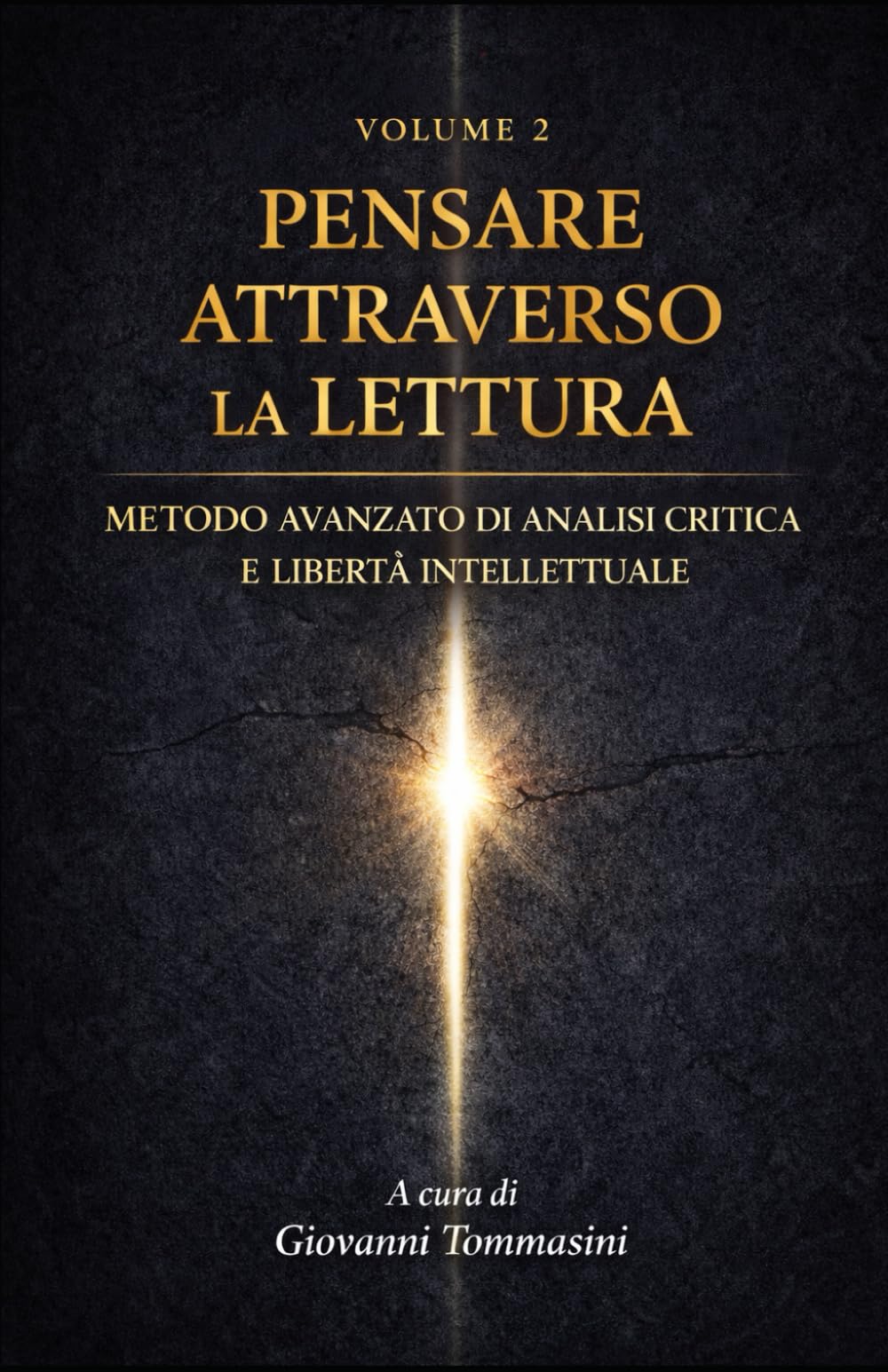 PENSARE ATTRAVERSO LA LETTURA: Metodo avanzato di analisi critica e libertà intellettuale - Volume 2 (Architettura del Pensiero)
